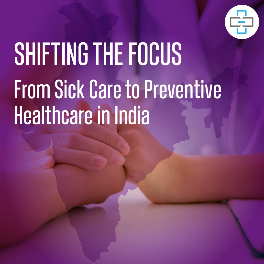 Shifting the Focus: From Sick Care to Preventive Healthcare in India
